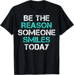 Be The Reason-Someone Smiles-Today Positive Thinking Gifts T-Shirt